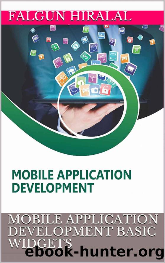 MOBILE APPLICATION DEVELOPMENT BASIC WIDGETS by Hiralal Falgun