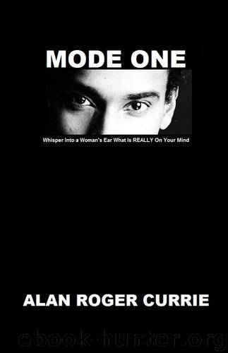 MODE ONE: Whisper Into a Woman's Ear What Is REALLY On Your Mind by Currie Alan Roger