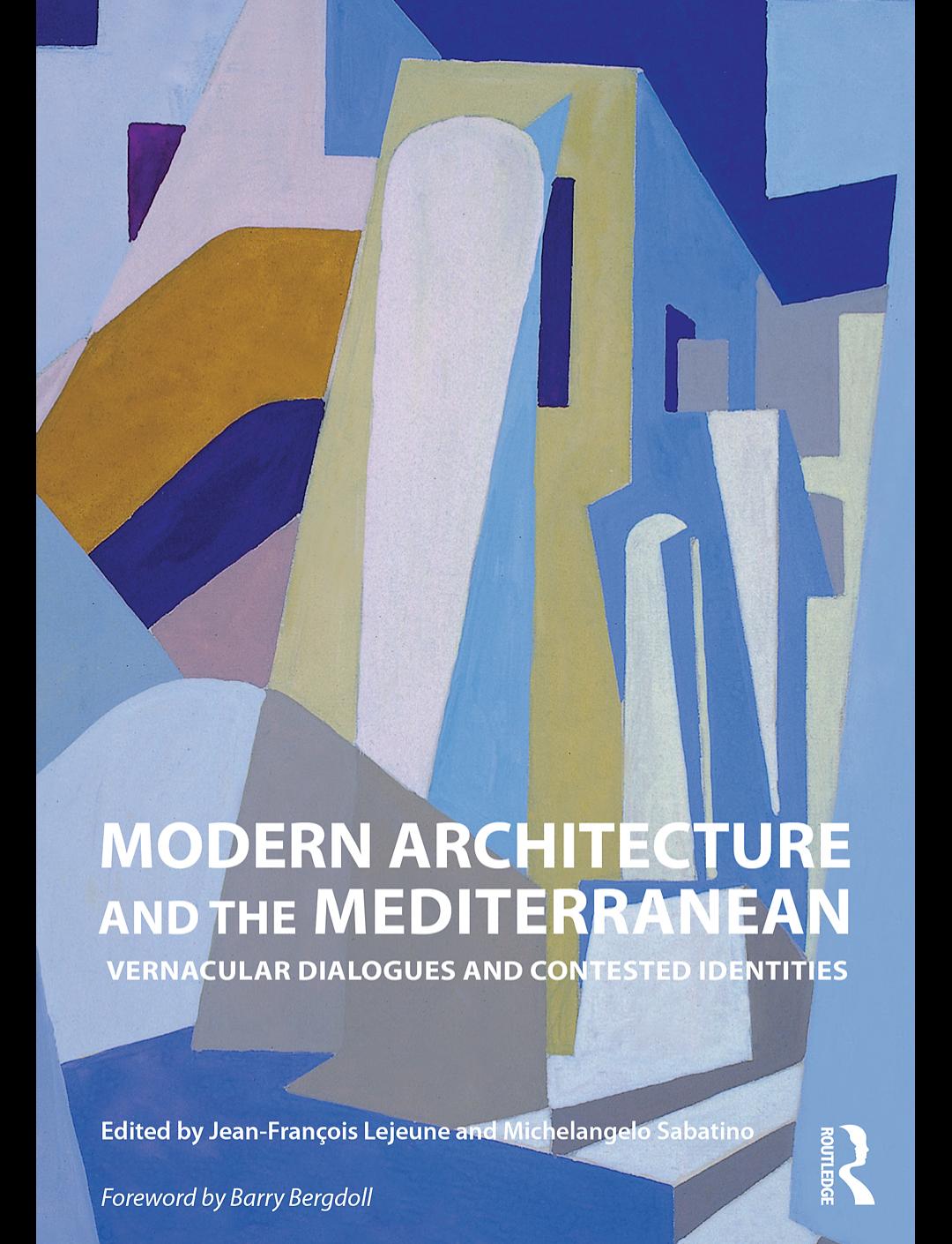 MODERN ARCHITECTURE AND THE MEDITERRANEAN: Vernacular Dialogues and Contested Identities by Jean-François Lejeune & Michelangelo Sabatino (edt)