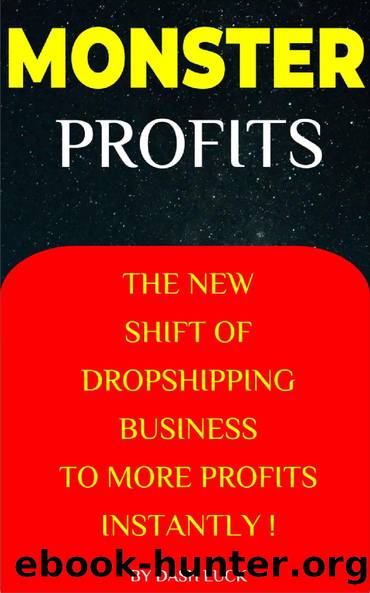 MONSTER PROFITS: THE BUSINESS OF DROPSHIPPING TO MORE PROFITS INSTANTLY!: EARNING MORE IN YOUR DROPSHIPPING BUSINESS AND OTHER ONLINE BUSINESSES by DASH LUCK