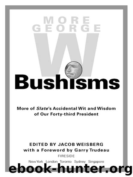 MORE GEORGE W. Bushisms by JACOB WEISBERG