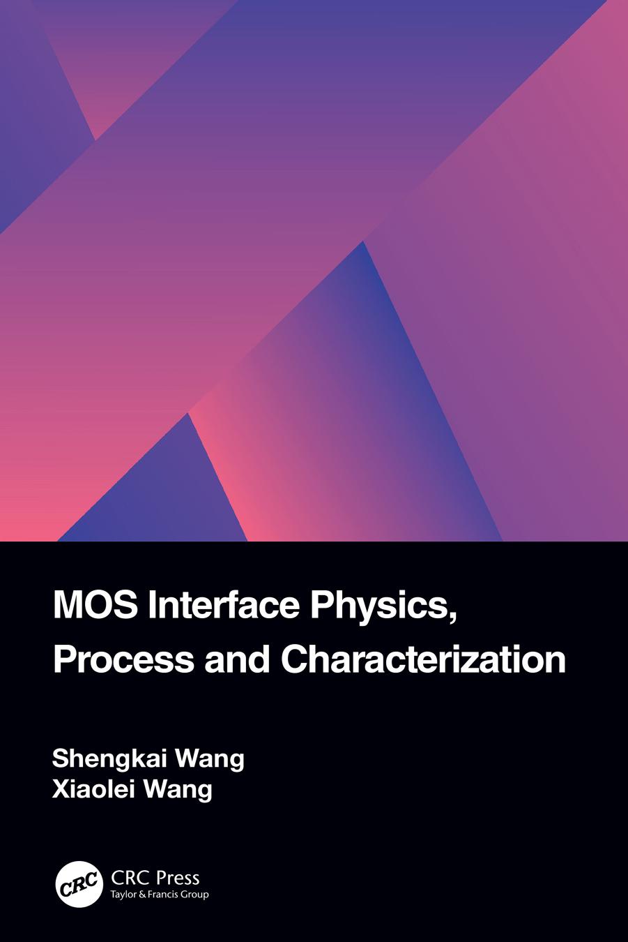 MOS Interface Physics, Process and Characterization by Shengkai Wang Xiaolei Wang