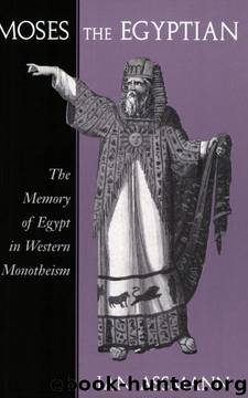 MOSES THE EGYPTIAN by Jan Assmann