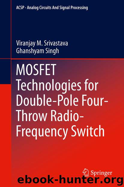 MOSFET Technologies for Double-Pole Four-Throw Radio-Frequency Switch by Viranjay M. Srivastava & Ghanshyam Singh