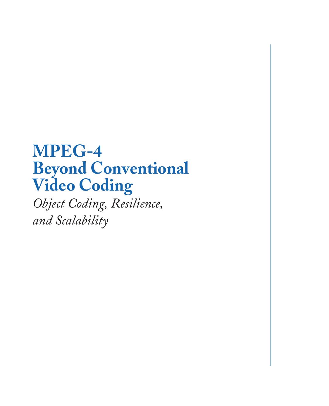 MPEG-4 beyond Conventional Video Coding: Object Coding, Resilience and Scalability by et al Mihaela Van Der Scharr