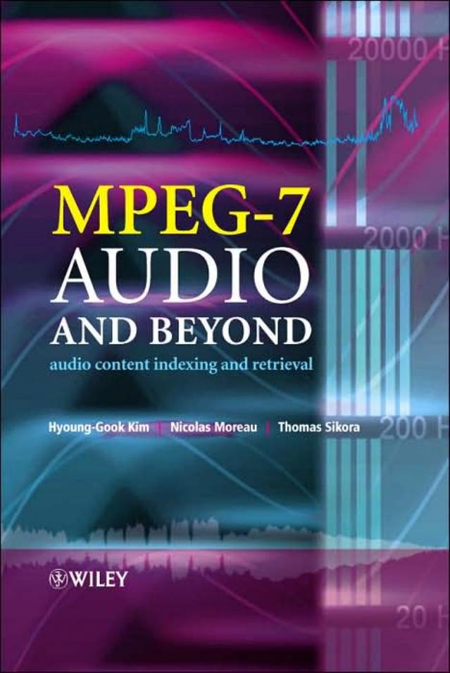 MPEG-7 Audio and Beyond : Audio Content Indexing and Retrieval by Hyoung-Gook Kim Nicolas Moreau Thomas Sikora