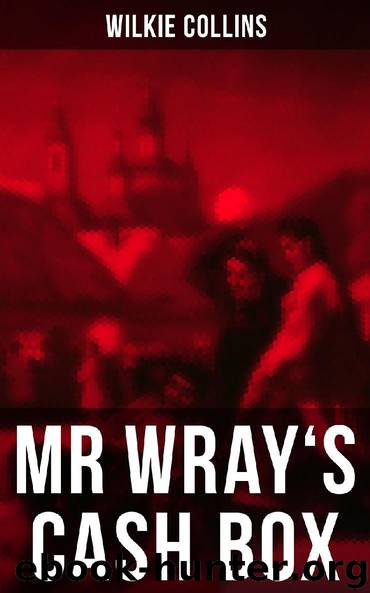 MR WRAY'S CASH BOX by Wilkie Collins