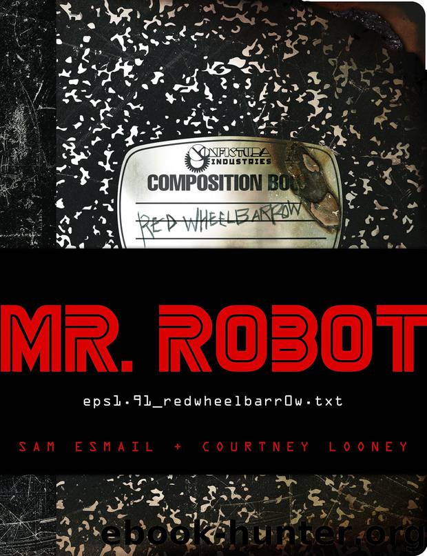 MR. ROBOT: Red Wheelbarrow: (eps1.91_redwheelbarr0w.txt) by Sam Esmail & Courtney Looney