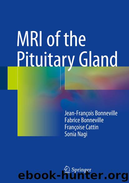 MRI of the Pituitary Gland by Jean-François Bonneville Fabrice Bonneville Françoise Cattin & Sonia Nagi