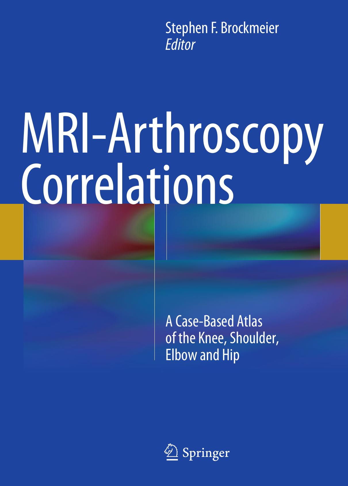 MRI-Arthroscopy Correlations: A Case-Based Atlas of the Knee, Shoulder, Elbow and Hip (Repost) by Unknow