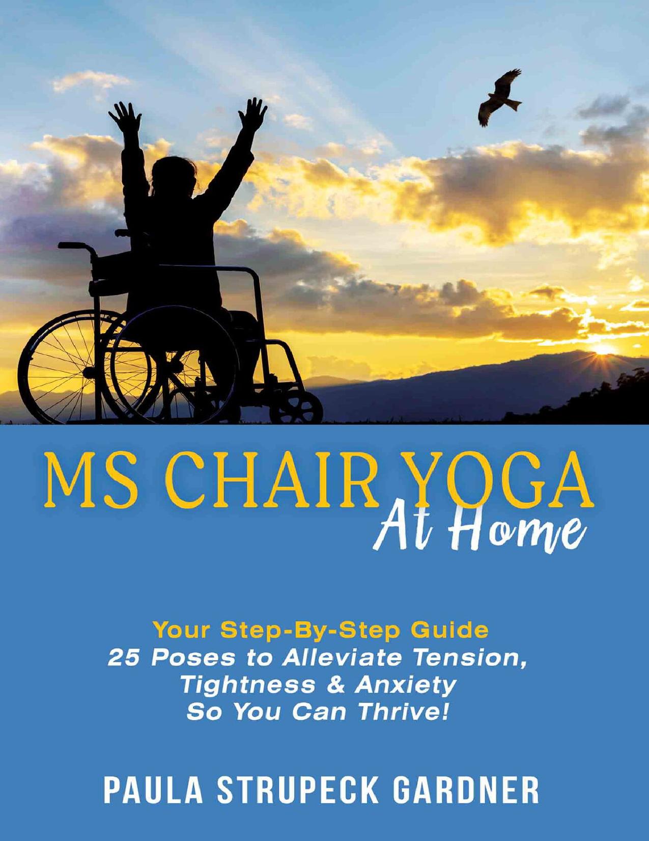 MS Chair Yoga Your Step-By-Step Guide: 25 Poses to Alleviate Tension, Tightness, and Anxiety So You Can Thrive by Strupeck Gardner Paula