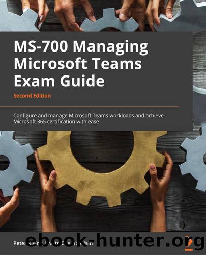 MS-700 Managing Microsoft Teams Exam Guide - Second Edition by Peter Rising & Nate Chamberlain