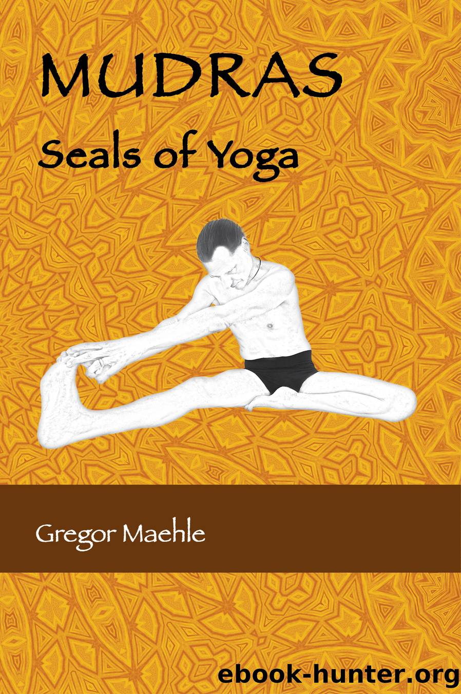 MUDRAS Seals of Yoga by Gregor Maehle