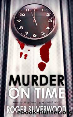 MURDER ON TIME an enthralling crime mystery full of twists by ROGER SILVERWOOD