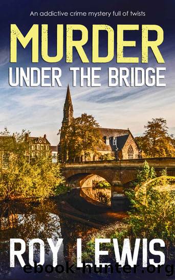 MURDER UNDER THE BRIDGE an addictive crime mystery full of twists by LEWIS ROY