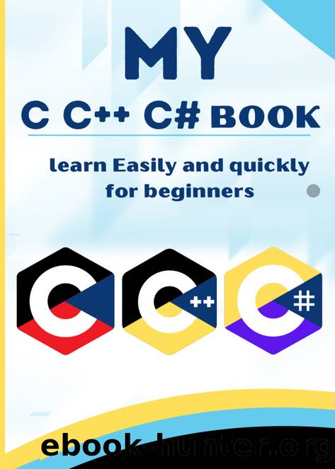 MY C C++ C# book learn Easily and quickly for beginners: The book is designed with live coding examples to learn C and C++ and C# easily and quickly by Pulok Md
