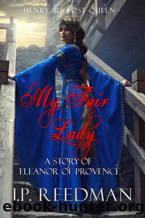 MY FAIR LADY: A Story of Eleanor of Provence, Henry III's Lost Queen (Medieval Babes: Tales of Little-Known Ladies Book 1) by J.P. Reedman