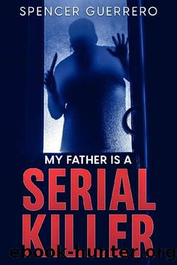 MY FATHER IS A SERIAL KILLER by Spencer Guerrero