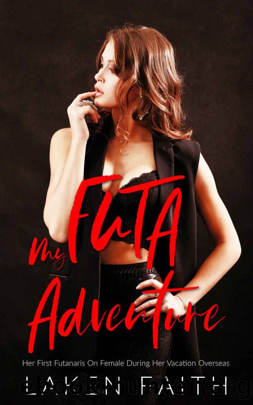 MY FUTA ADVENTURE : Her First Futanaris On Female During Her Vacation Overseas by Faith Laken