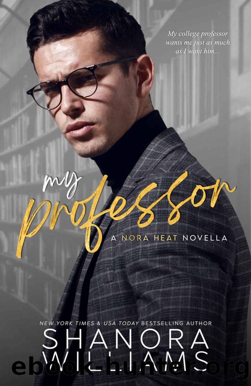 MY PROFESSOR: a Nora Heat novella by Williams Shanora