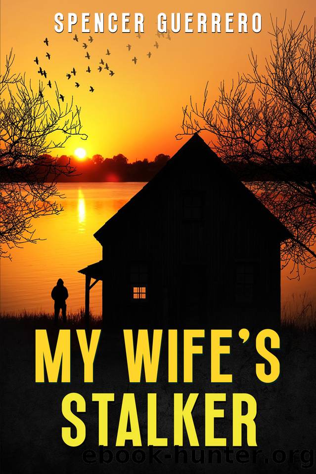 MY WIFE'S STALKER (Twisty, Addictive Psychological Thrillers Book 3) by Spencer Guerrero