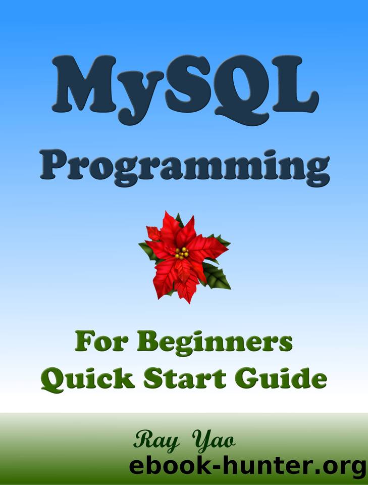 MYSQL Programming, For Beginners, Quick Start Guide. by Yao Ray