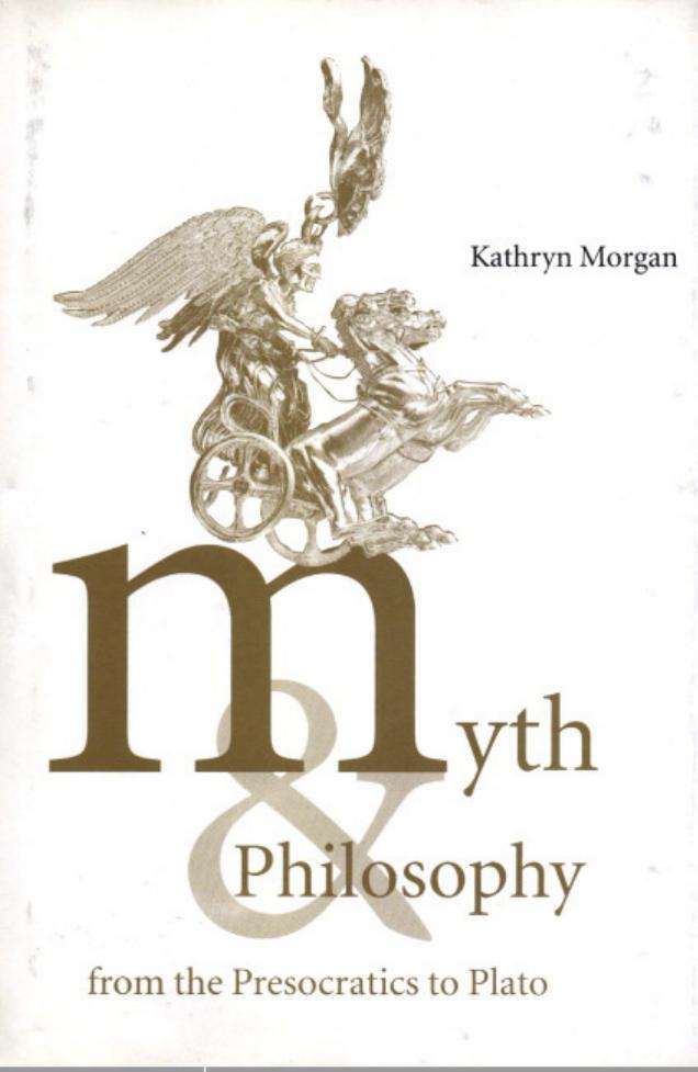 MYTH AND PHILOSOPHY FROM THE PRESOCRATICS TO PLATO by KATHRYN A.MORGAN