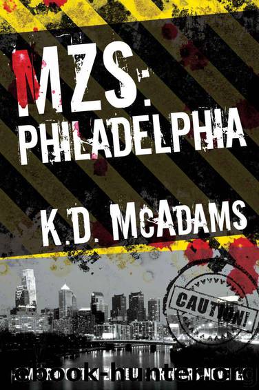 MZS: Philadelphia (Metropolitan Zombie Survivors Book 3) by McAdams K. D