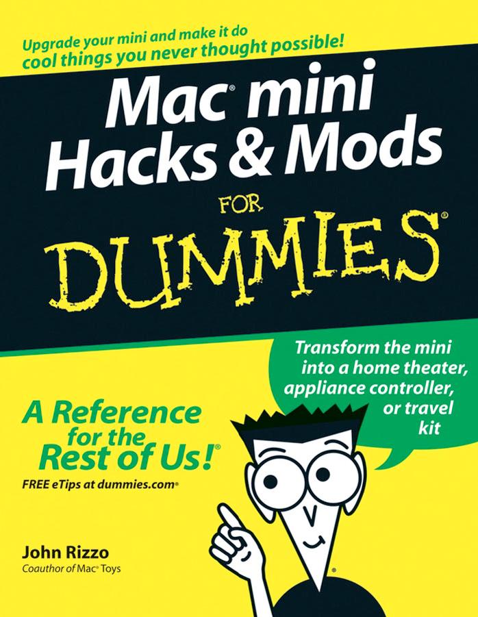 Mac Mini Hacks & Mods for Dummies by Rizzo John