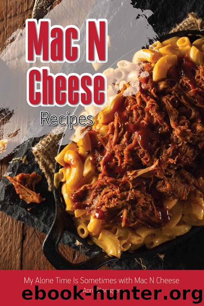 Mac N Cheese Recipes: My Alone Time Is Sometimes with Mac N Cheese by April Blomgren