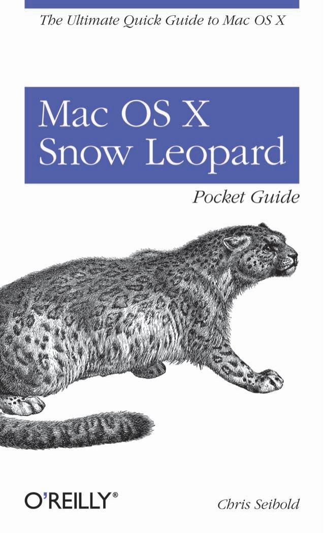 Mac OS X Snow Leopard Pocket Guide: The Ultimate Quick Guide to Mac OS X by Chris Seibold
