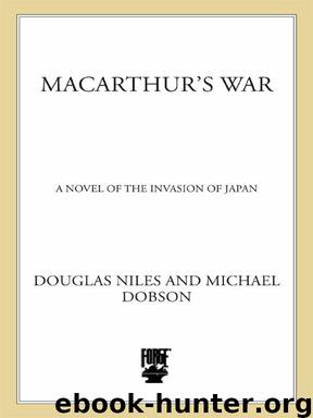 MacArthur's War: A Novel of the Invasion of Japan by Niles Douglas & Dobson Michael