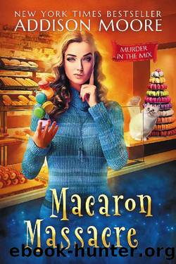 Macaron Massacre (MURDER IN THE MIX Book 10) by Addison Moore