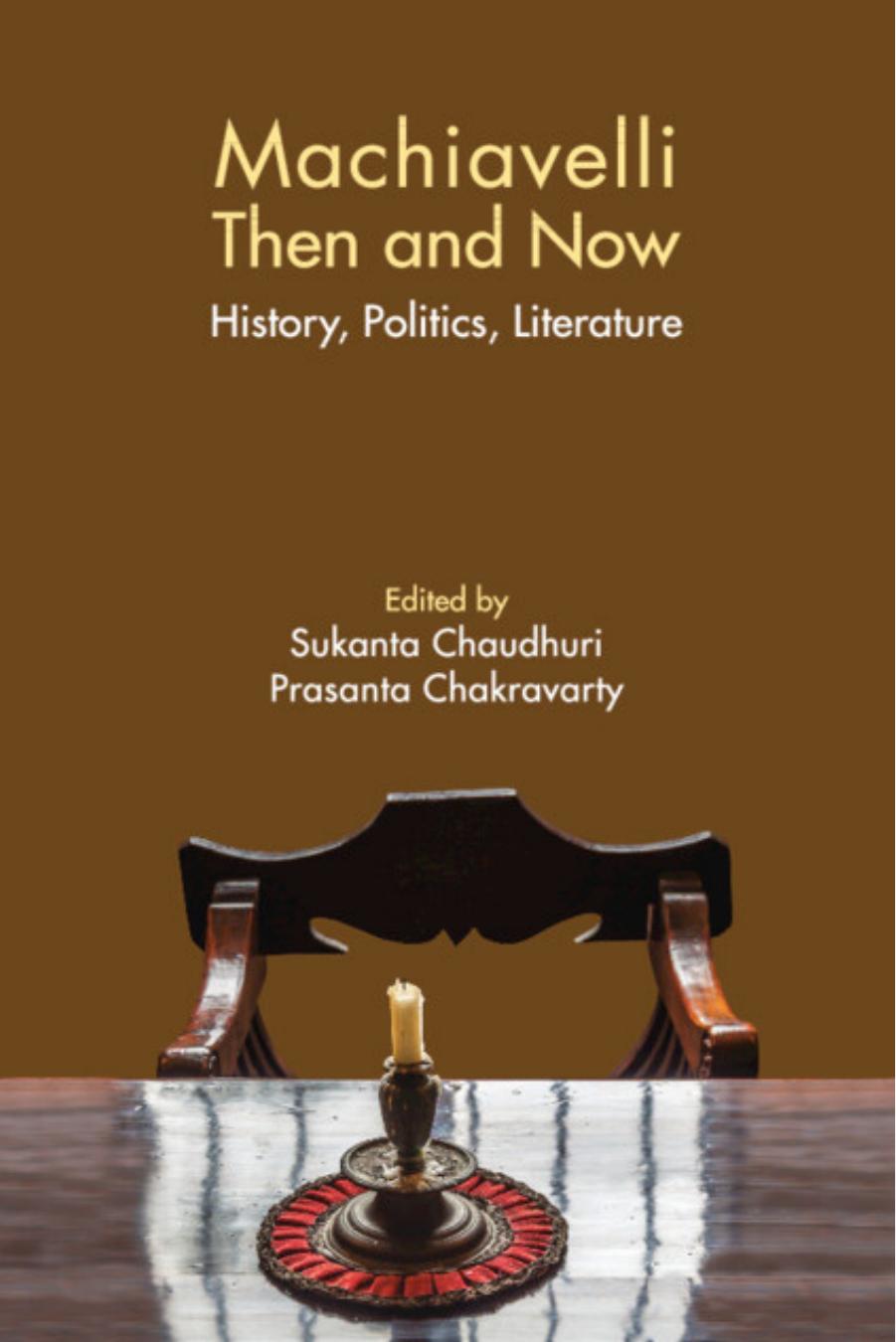 Machiavelli Then and Now: History, Politics, Literature by Sukanta Chaudhuri (editor) Prasanta Chakravarty (editor)