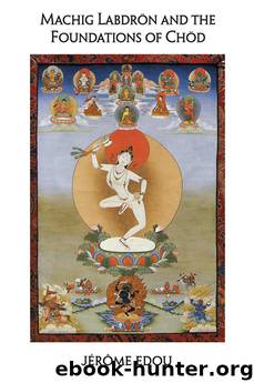 Machig Labdron and the Foundations of Chod by Jerome Edou