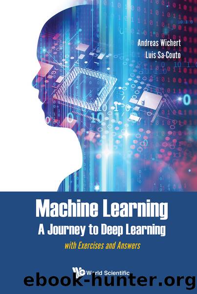 Machine Learning - A Journey To Deep Learning: With Exercises And Answers by Andreas Miroslaus Wichert;Luis Sa-couto;