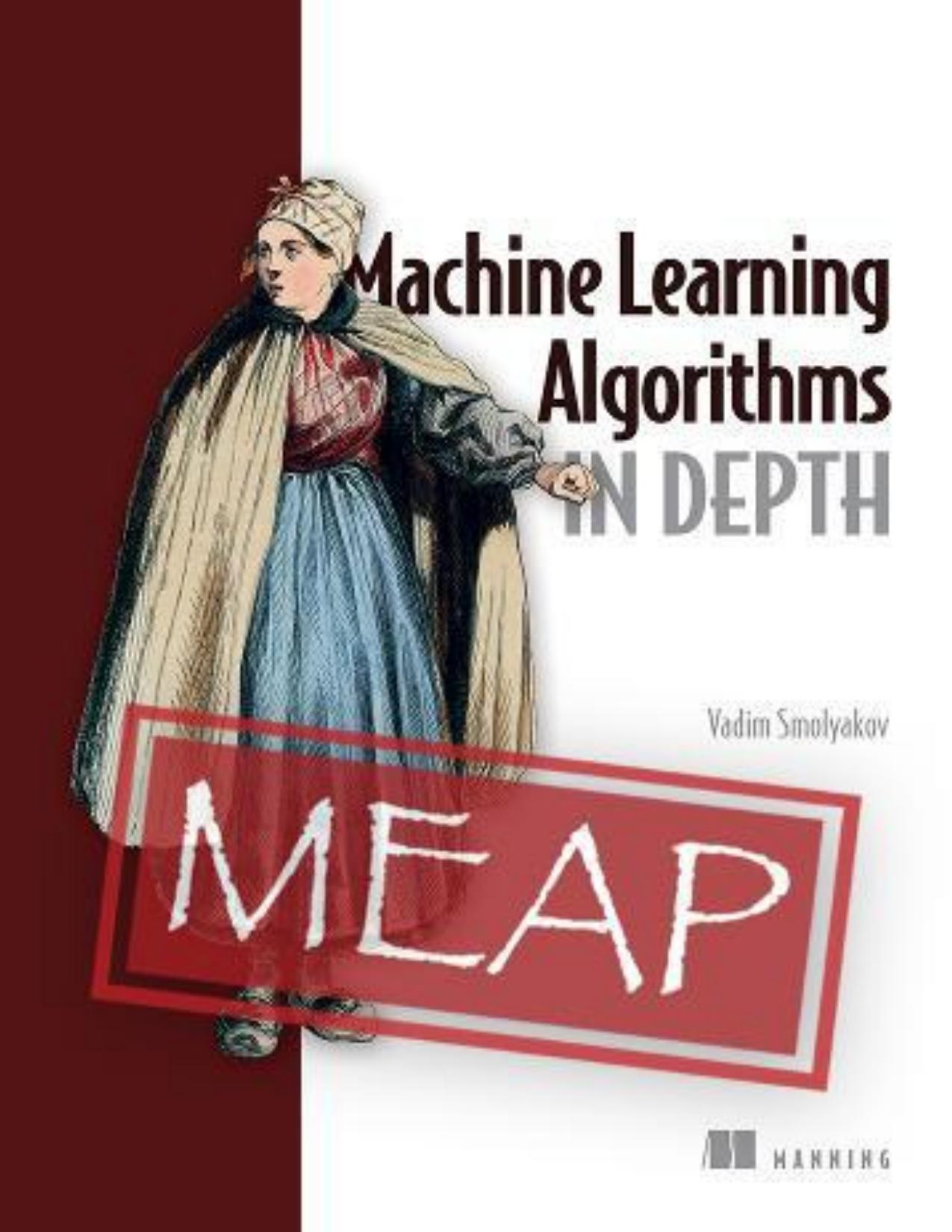 Machine Learning Algorithms in Depth (MEAP V03) by Vadim Smolyakov
