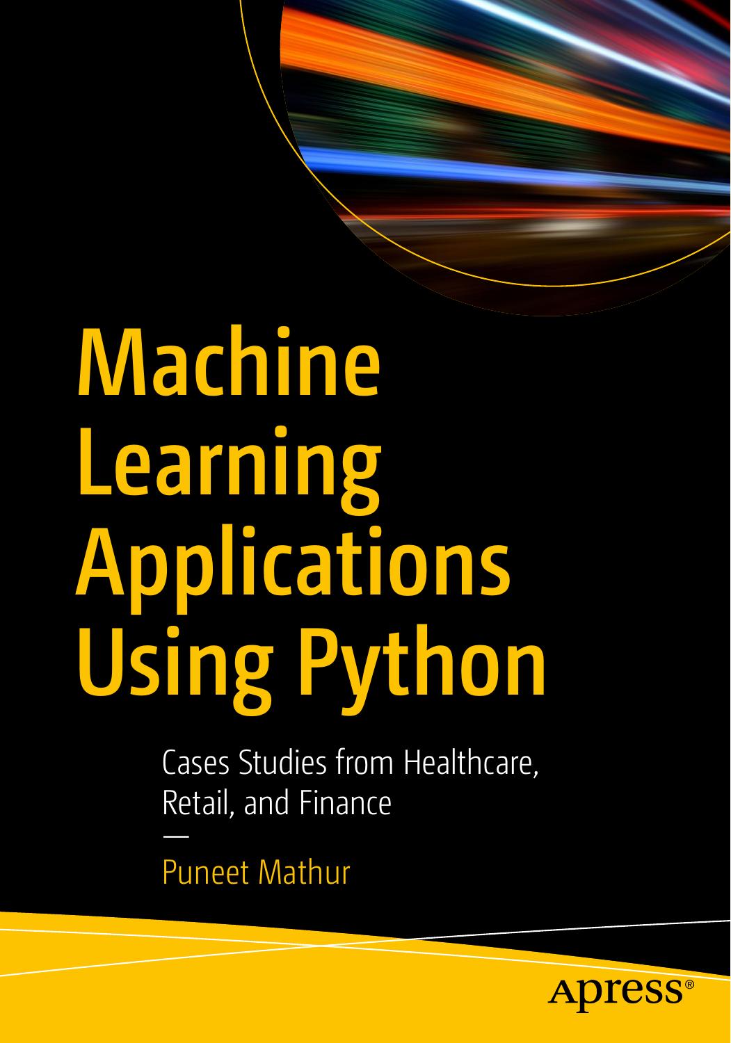 Machine Learning Applications Using Python - Cases Studies from Healthcare, Retail, and Finance by Puneet Mathur