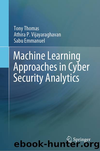 Machine Learning Approaches in Cyber Security Analytics by Tony Thomas & Athira P. Vijayaraghavan & Sabu Emmanuel