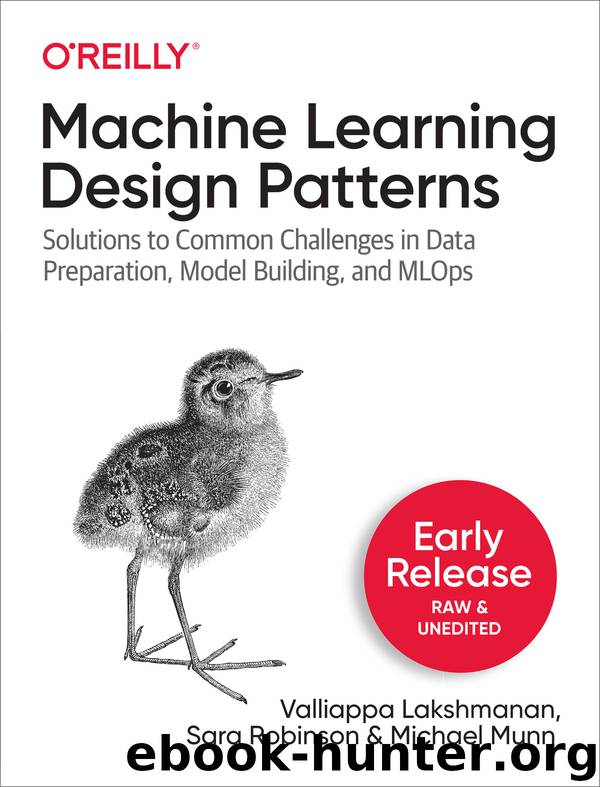 Machine Learning Design Patterns by Valliappa Lakshmanan & Sara Robinson & Michael Munn