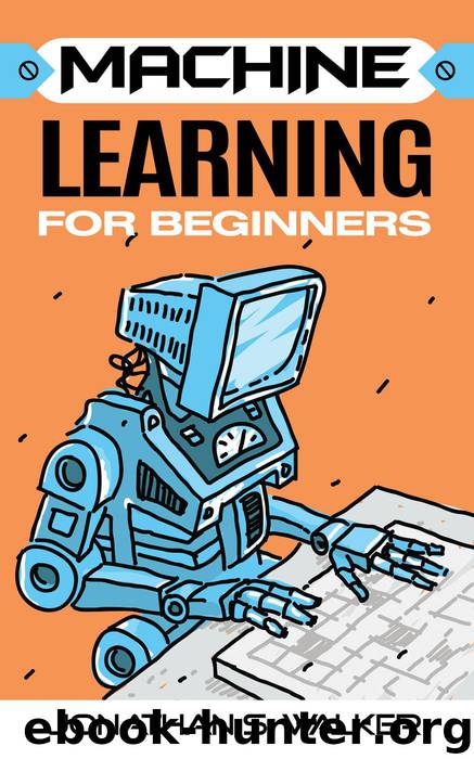 Machine Learning For Beginners by Jonathan S. Walker