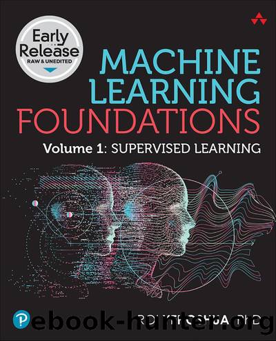 Machine Learning Foundations, Volume 1: Supervised Learning (for Raymond Rhine) by Roi Yehoshua