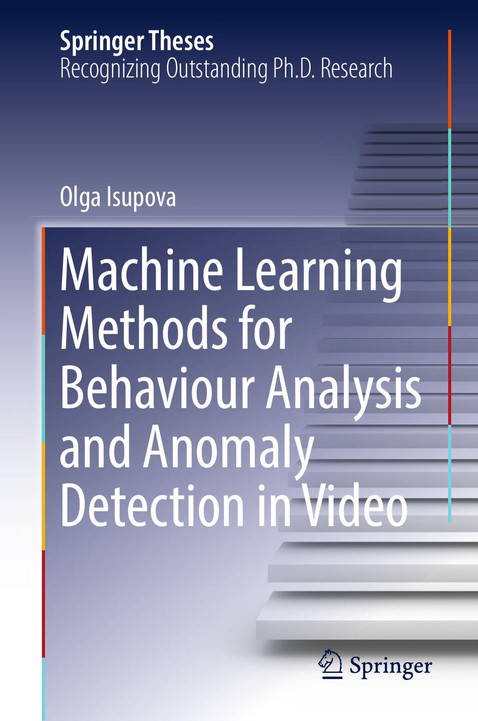 Machine Learning Methods for Behaviour Analysis and Anomaly Detection in Video by Olga Isupova (auth.)