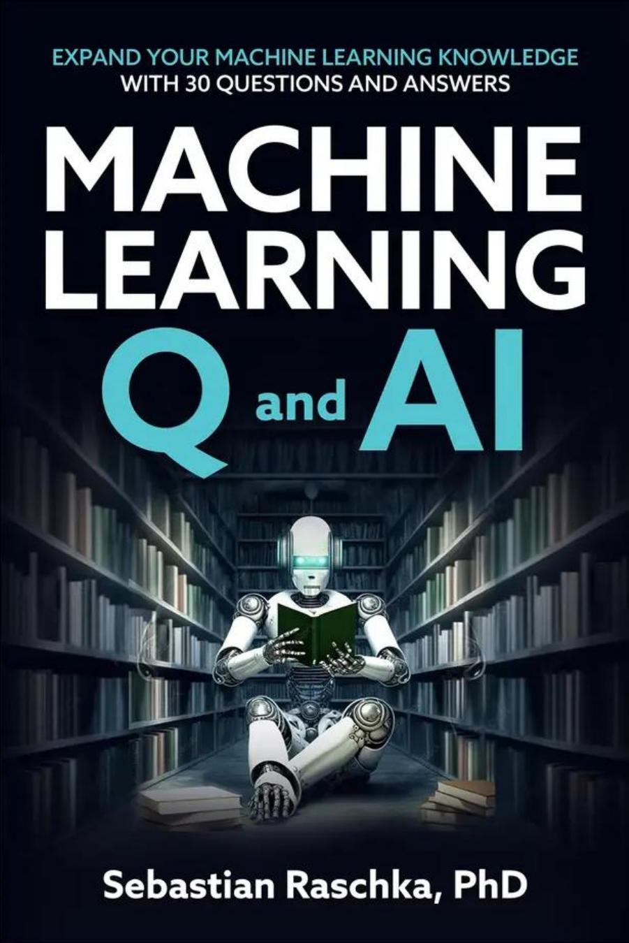 Machine Learning Q and AI by Sebastian Raschka PhD