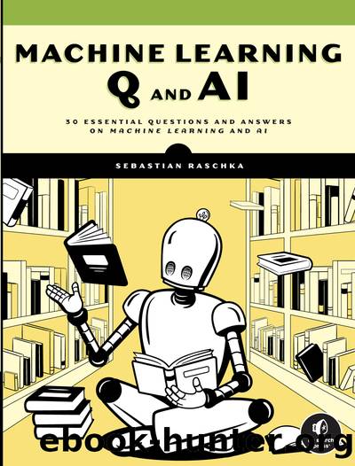 Machine Learning Q and AI: 30 Essential Questions and Answers on Machine Learning and AI (for True Epub) by Sebastian Raschka