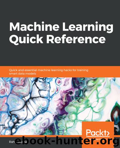 Machine Learning Quick Reference by Rahul Kumar