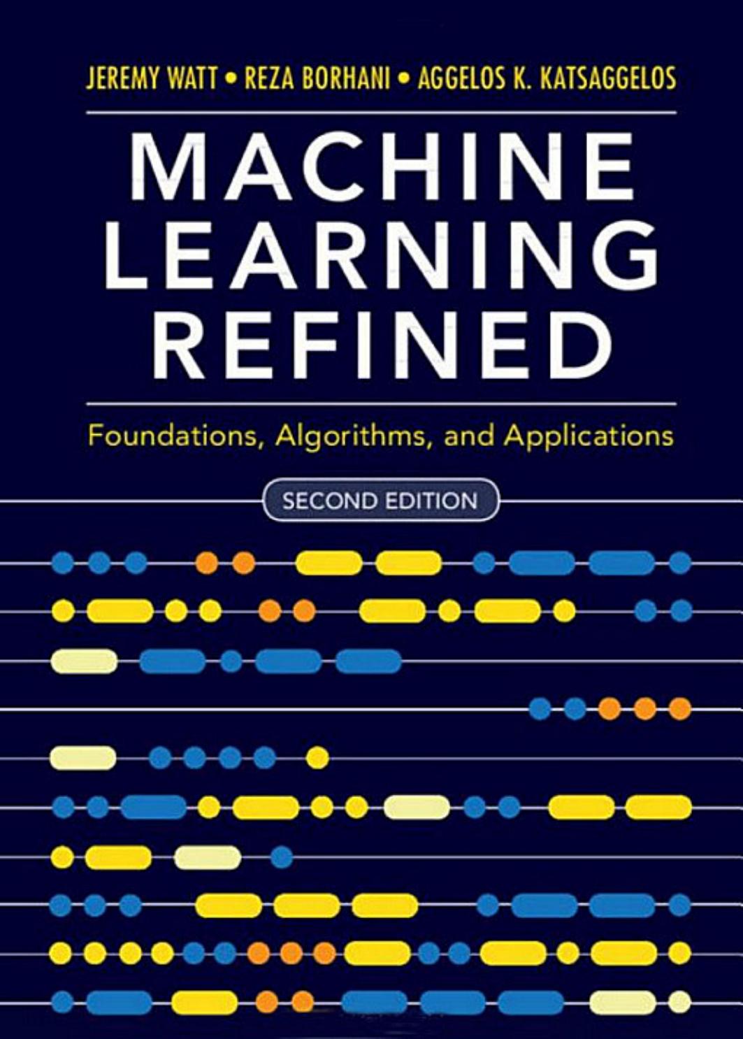 Machine Learning Refined  Foundations, Algorithms, and Applications-Cambridge University Press (2020) by Unknown