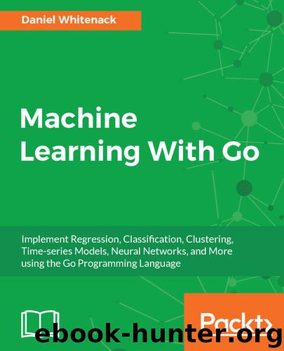 Machine Learning With Go by Daniel Whitenack