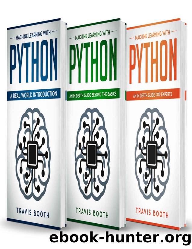 Machine Learning With Python: 3 books in 1: Hands-On Learning for Beginners+An in-Depth Guide Beyond the Basics+A Practical Guide for Experts by Travis Booth