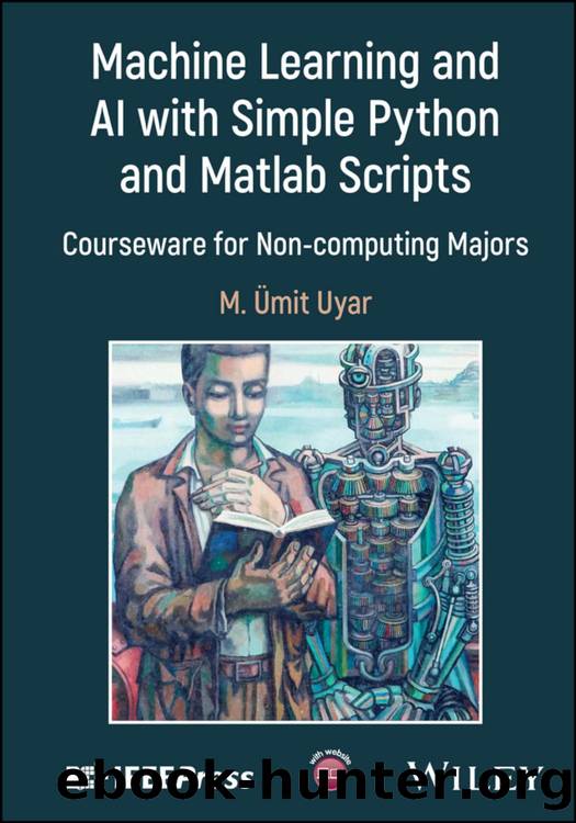 Machine Learning and AI with Simple Python and Matlab Scripts by M. Umit Uyar